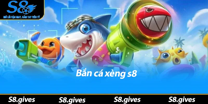 Bắn Cá Xèng S8