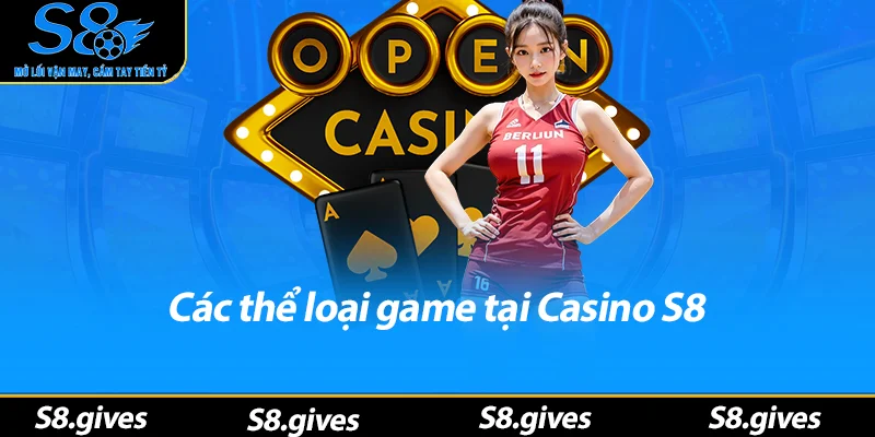 Các thể loại game tại Casino S8