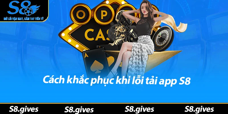 Cách khắc phục khi lỗi tải app S8