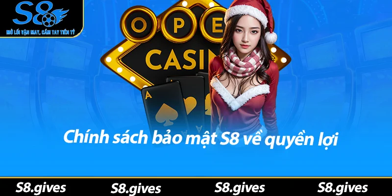 Chính sách bảo mật S8 về quyền lợi