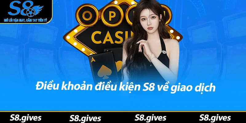 Điều khoản điều kiện S8 về giao dịch