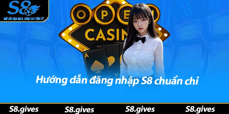 Hướng dẫn đăng nhập S8 chuẩn chỉ
