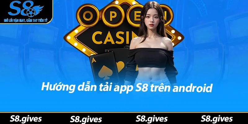 Hướng dẫn tải app S8 trên android