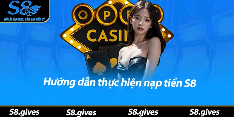 Hướng dẫn thực hiện nạp tiền S8