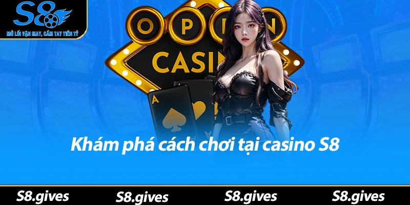 Khám phá cách chơi tại casino S8