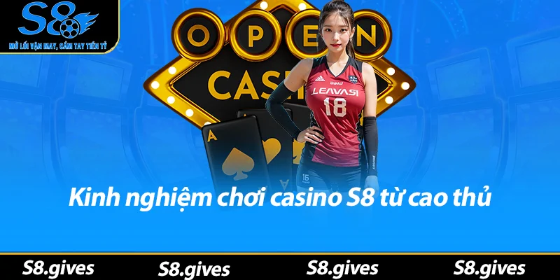 Kinh nghiệm chơi casino S8 từ cao thủ