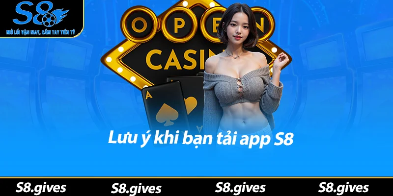 Lưu ý khi bạn tải app S8