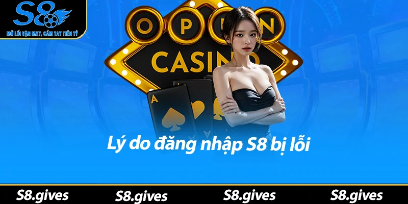 Lý do đăng nhập S8 bị lỗi