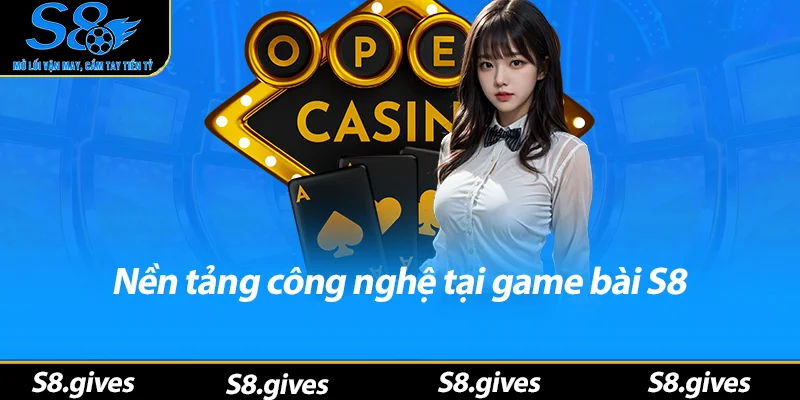 Nền tảng công nghệ tại game bài S8