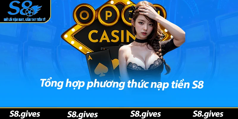 Tổng hợp phương thức nạp tiền S8