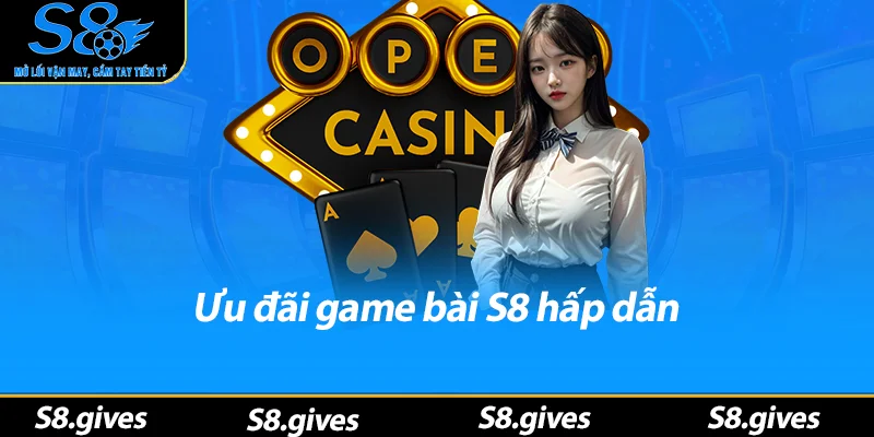 Ưu đãi game bài S8 hấp dẫn